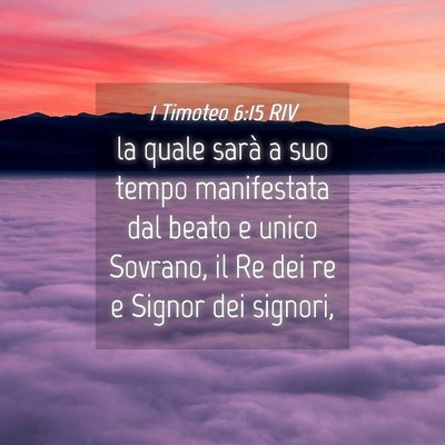 Picture 04 - 1 Timoteo 6:15 RIV - la quale sarà a suo tempo manifestata dal beato - Bible Verse Picture