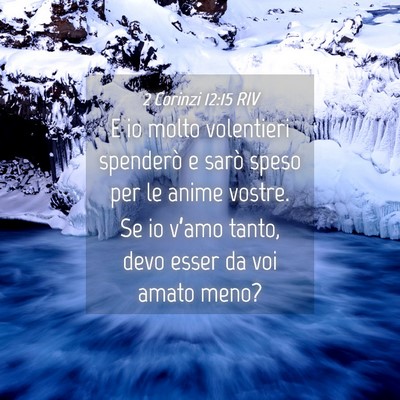 Picture 04 - 2 Corinzi 12:15 RIV - E io molto volentieri spenderò e sarò speso per - Bible Verse Picture