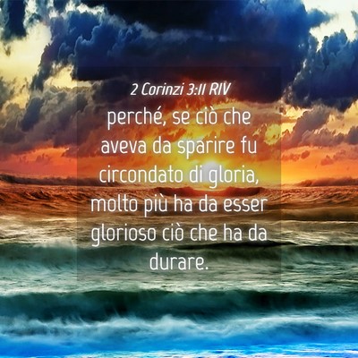 Picture 04 - 2 Corinzi 3:11 RIV - perché, se ciò che aveva da sparire fu - Bible Verse Picture