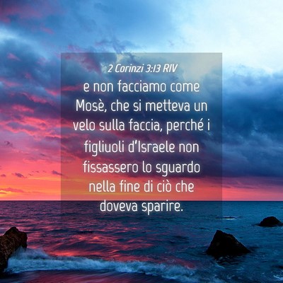 Picture 04 - 2 Corinzi 3:13 RIV - e non facciamo come Mosè, che si metteva un velo - Bible Verse Picture