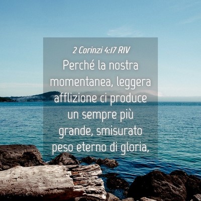 Picture 04 - 2 Corinzi 4:17 RIV - Perché la nostra momentanea, leggera afflizione - Bible Verse Picture