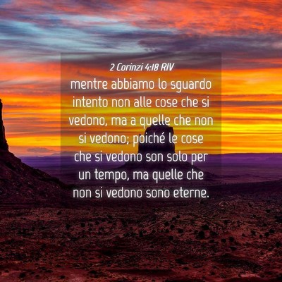 Picture 04 - 2 Corinzi 4:18 RIV - mentre abbiamo lo sguardo intento non alle cose - Bible Verse Picture