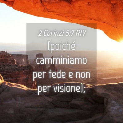 Picture 04 - 2 Corinzi 5:7 RIV - (poiché camminiamo per fede e non per - Bible Verse Picture