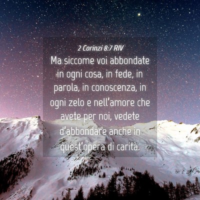 Picture 04 - 2 Corinzi 8:7 RIV - Ma siccome voi abbondate in ogni cosa, in fede, - Bible Verse Picture
