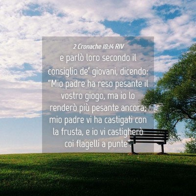 Picture 04 - 2 Cronache 10:14 RIV - e parlò loro secondo il consiglio de’ giovani, - Bible Verse Picture