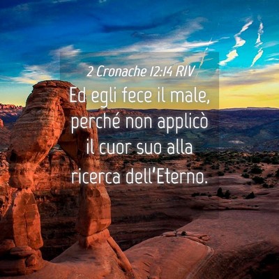 Picture 04 - 2 Cronache 12:14 RIV - Ed egli fece il male, perché non applicò il - Bible Verse Picture