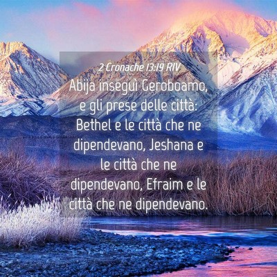 Picture 04 - 2 Cronache 13:19 RIV - Abija inseguì Geroboamo, e gli prese delle - Bible Verse Picture