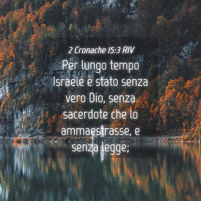 Picture 04 - 2 Cronache 15:3 RIV - Per lungo tempo Israele è stato senza vero Dio, - Bible Verse Picture