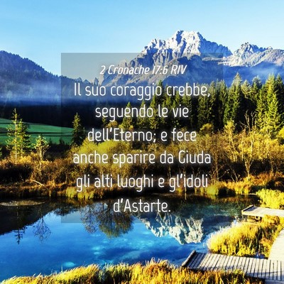 Picture 04 - 2 Cronache 17:6 RIV - Il suo coraggio crebbe, seguendo le vie - Bible Verse Picture