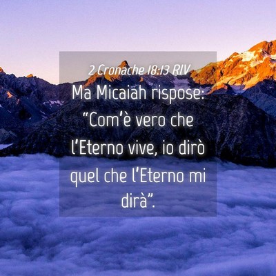 Picture 04 - 2 Cronache 18:13 RIV - Ma Micaiah rispose: “Com’è vero che - Bible Verse Picture