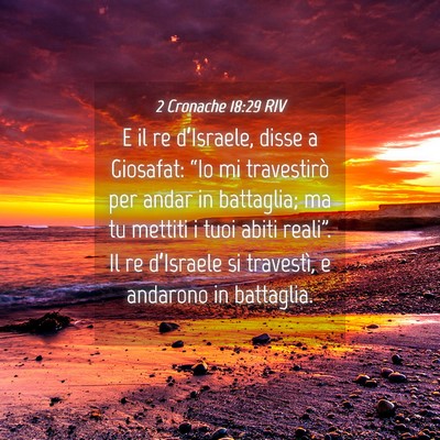 Picture 04 - 2 Cronache 18:29 RIV - E il re d’Israele, disse a Giosafat: “Io mi - Bible Verse Picture