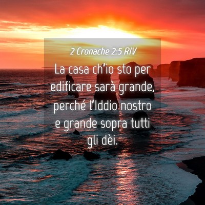 Picture 04 - 2 Cronache 2:5 RIV - La casa ch’io sto per edificare sarà grande, - Bible Verse Picture