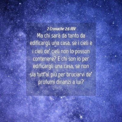 Picture 04 - 2 Cronache 2:6 RIV - Ma chi sarà da tanto da edificargli una casa, se - Bible Verse Picture