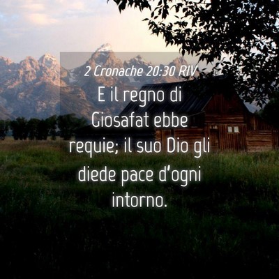 Picture 04 - 2 Cronache 20:30 RIV - E il regno di Giosafat ebbe requie; il suo Dio - Bible Verse Picture