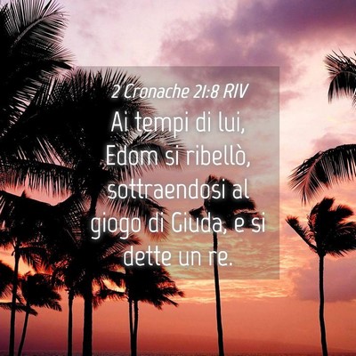 Picture 04 - 2 Cronache 21:8 RIV - Ai tempi di lui, Edom si ribellò, sottraendosi - Bible Verse Picture