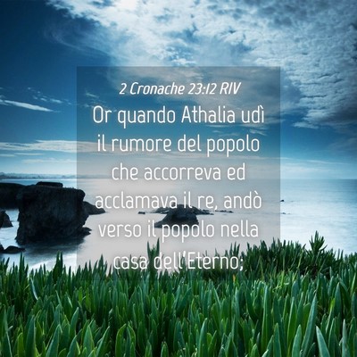 Picture 04 - 2 Cronache 23:12 RIV - Or quando Athalia udì il rumore del popolo che - Bible Verse Picture