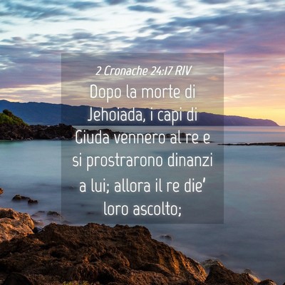 Picture 04 - 2 Cronache 24:17 RIV - Dopo la morte di Jehoiada, i capi di Giuda - Bible Verse Picture