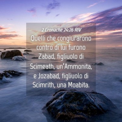 Picture 04 - 2 Cronache 24:26 RIV - Quelli che congiurarono contro di lui furono - Bible Verse Picture