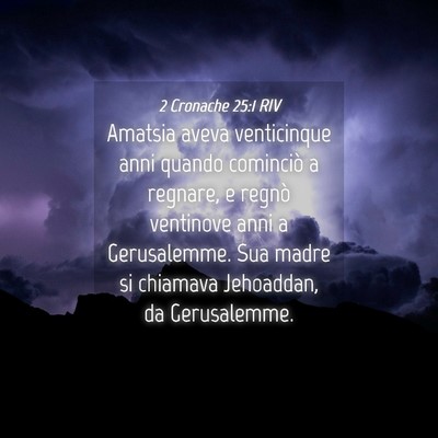 Picture 04 - 2 Cronache 25:1 RIV - Amatsia aveva venticinque anni quando cominciò a - Bible Verse Picture
