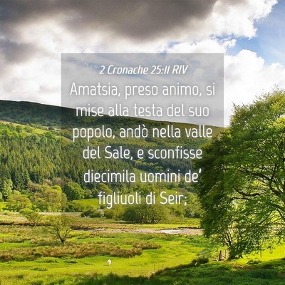 Picture 04 - 2 Cronache 25:11 RIV - Amatsia, preso animo, si mise alla testa del suo - Bible Verse Picture