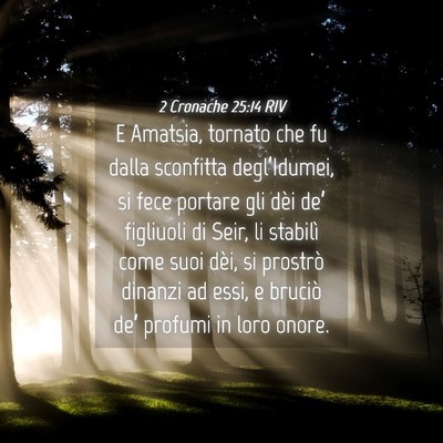 Picture 04 - 2 Cronache 25:14 RIV - E Amatsia, tornato che fu dalla sconfitta - Bible Verse Picture