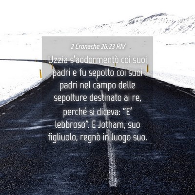 Picture 04 - 2 Cronache 26:23 RIV - Uzzia s’addormentò coi suoi padri e fu sepolto - Bible Verse Picture