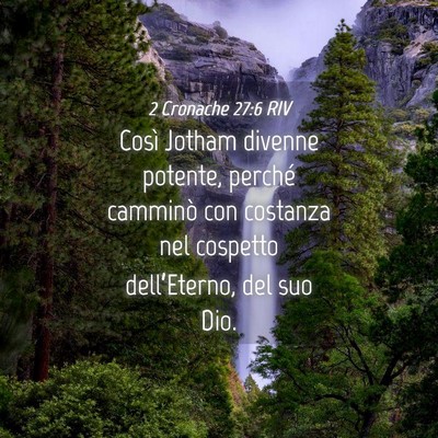 Picture 04 - 2 Cronache 27:6 RIV - Così Jotham divenne potente, perché camminò - Bible Verse Picture