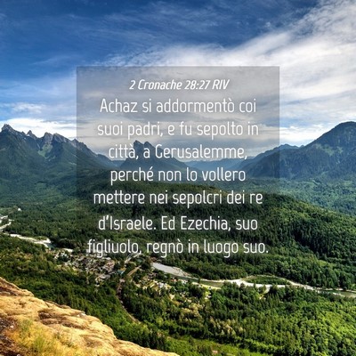 Picture 04 - 2 Cronache 28:27 RIV - Achaz si addormentò coi suoi padri, e fu sepolto - Bible Verse Picture