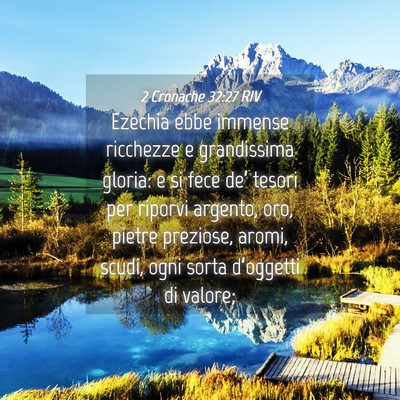 Picture 04 - 2 Cronache 32:27 RIV - Ezechia ebbe immense ricchezze e grandissima - Bible Verse Picture