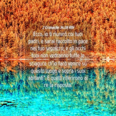 Picture 04 - 2 Cronache 34:28 RIV - Ecco, io ti riunirò coi tuoi padri, e sarai - Bible Verse Picture