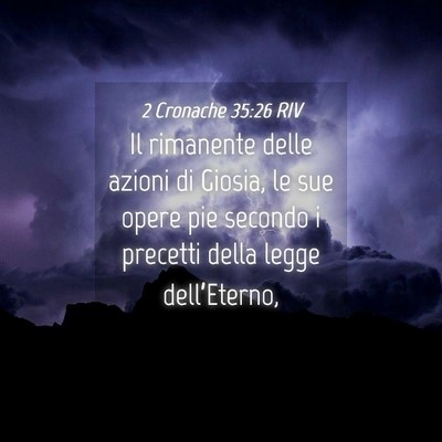 Picture 04 - 2 Cronache 35:26 RIV - Il rimanente delle azioni di Giosia, le sue opere - Bible Verse Picture