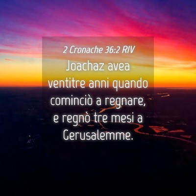 Picture 04 - 2 Cronache 36:2 RIV - Joachaz avea ventitre anni quando cominciò a - Bible Verse Picture