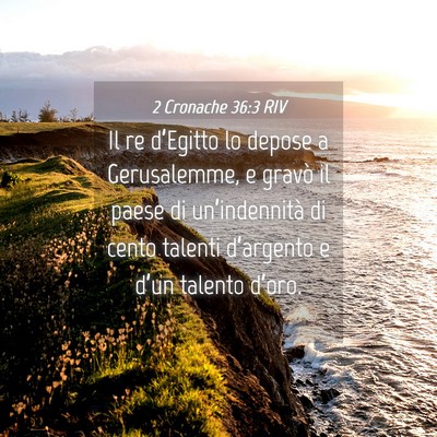 Picture 04 - 2 Cronache 36:3 RIV - Il re d’Egitto lo depose a Gerusalemme, e - Bible Verse Picture