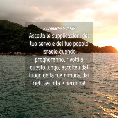 Picture 04 - 2 Cronache 6:21 RIV - Ascolta le supplicazioni del tuo servo e del tuo - Bible Verse Picture