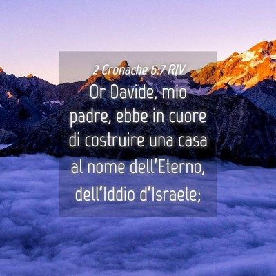 Picture 04 - 2 Cronache 6:7 RIV - Or Davide, mio padre, ebbe in cuore di costruire - Bible Verse Picture
