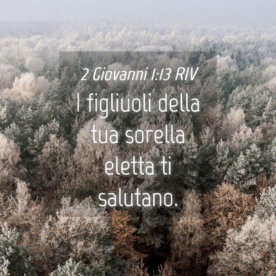 Picture 04 - 2 Giovanni 1:13 RIV - I figliuoli della tua sorella eletta ti - Bible Verse Picture