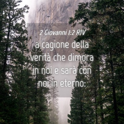 Picture 04 - 2 Giovanni 1:2 RIV - a cagione della verità che dimora in noi e sarà - Bible Verse Picture