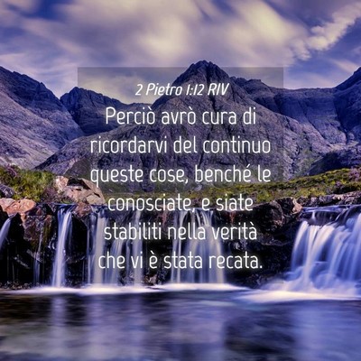 Picture 04 - 2 Pietro 1:12 RIV - Perciò avrò cura di ricordarvi del continuo - Bible Verse Picture