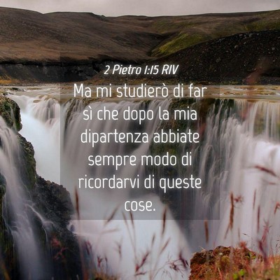 Picture 04 - 2 Pietro 1:15 RIV - Ma mi studierò di far sì che dopo la mia - Bible Verse Picture