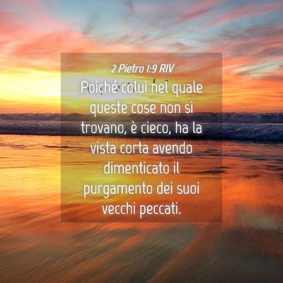 Picture 04 - 2 Pietro 1:9 RIV - Poiché colui nel quale queste cose non si - Bible Verse Picture