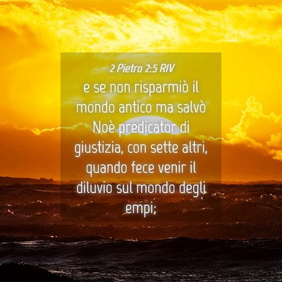 Picture 04 - 2 Pietro 2:5 RIV - e se non risparmiò il mondo antico ma salvò - Bible Verse Picture