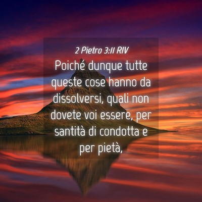 Picture 04 - 2 Pietro 3:11 RIV - Poiché dunque tutte queste cose hanno da - Bible Verse Picture