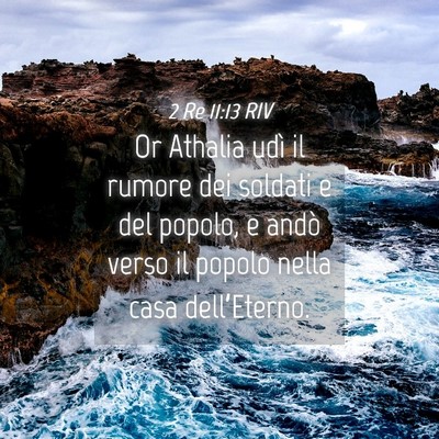 Picture 04 - 2 Re 11:13 RIV - Or Athalia udì il rumore dei soldati e del - Bible Verse Picture