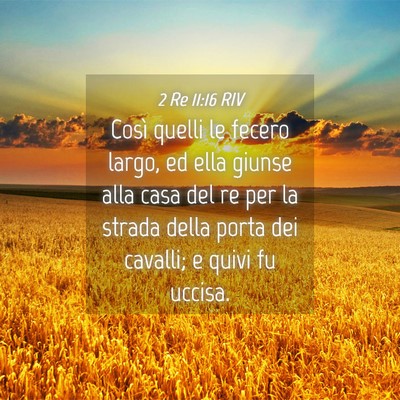 Picture 04 - 2 Re 11:16 RIV - Così quelli le fecero largo, ed ella giunse alla - Bible Verse Picture
