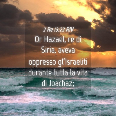 Picture 04 - 2 Re 13:22 RIV - Or Hazael, re di Siria, aveva oppresso - Bible Verse Picture