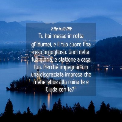Picture 04 - 2 Re 14:10 RIV - Tu hai messo in rotta gl’Idumei, e il tuo cuore - Bible Verse Picture