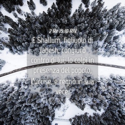 Picture 04 - 2 Re 15:10 RIV - E Shallum, figliuolo di Jabesh, congiurò contro - Bible Verse Picture