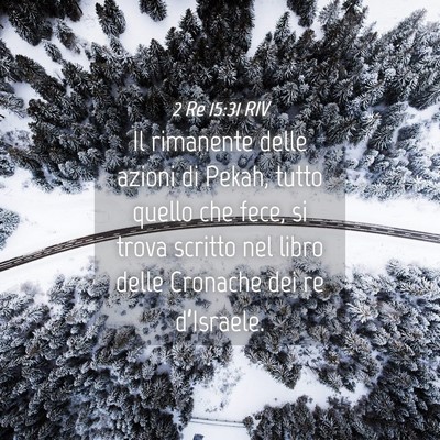 Picture 04 - 2 Re 15:31 RIV - Il rimanente delle azioni di Pekah, tutto quello - Bible Verse Picture