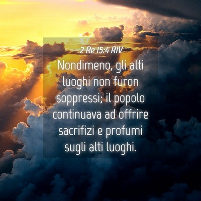 Picture 04 - 2 Re 15:4 RIV - Nondimeno, gli alti luoghi non furon soppressi; - Bible Verse Picture