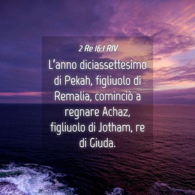 Picture 04 - 2 Re 16:1 RIV - L’anno diciassettesimo di Pekah, figliuolo di - Bible Verse Picture